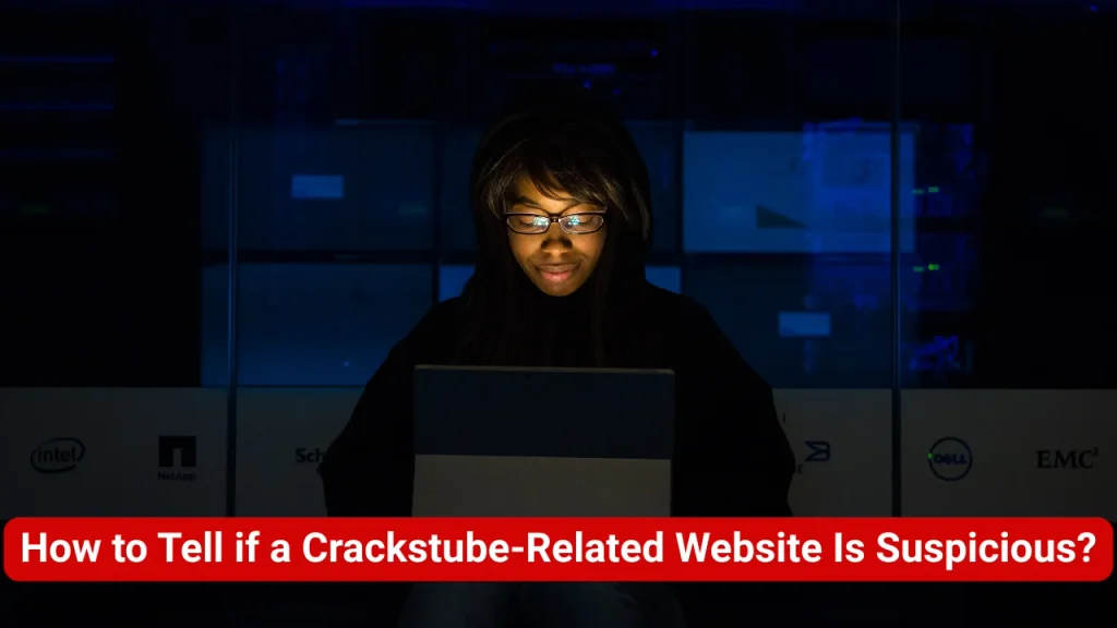 How to Tell if a Crackstube-Related Website Is Suspicious?