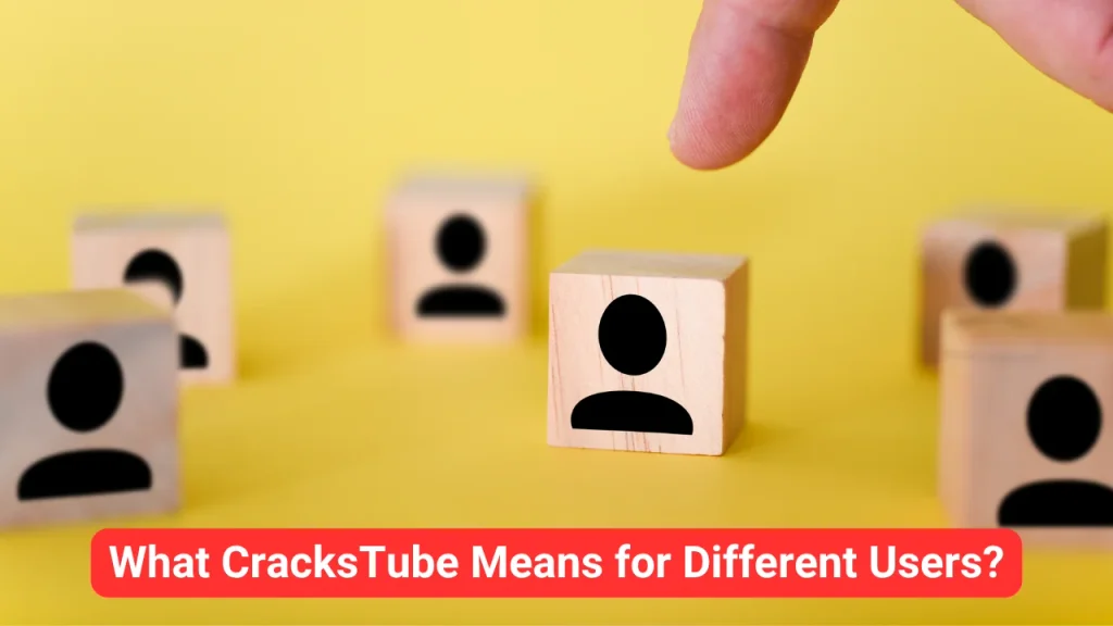 What CracksTube Means for Different Users?
