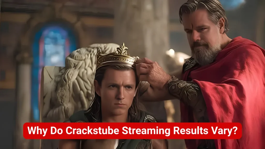 Why Do Crackstube Streaming Results Vary?